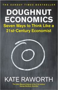 Doughnut Economics: Seven Ways To Think Like A 21St Century Economist