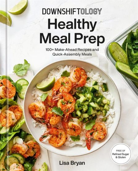 Downshiftology Healthy Meal Prep 100+ Make-Ahead Recipes and Quick-Assembly Meals - Thumbnail