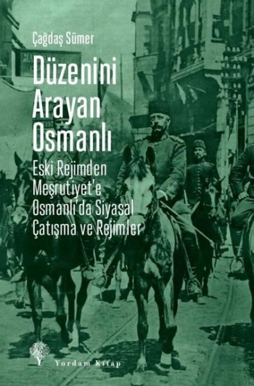 Düzenini Arayan Osmanlı - Eski Rejimden Meşrutiyet'e Osmanlı'da Siyasal Çatışma Ve Rejimler - Thumbnail