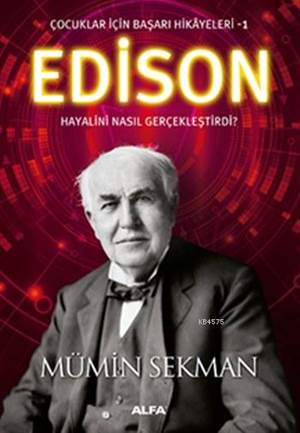 Edison Hayalini Nasıl Gerçekleştirdi ?; Çocuklar İçin Başarı Hikayeleri 1