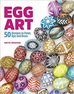 Egg Art: 50 Designs To Paint, Dye And Draw