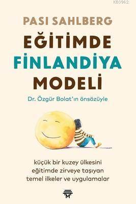 Eğitimde Finlandiya Modeli; Küçük Bir Kuzey Ülkesini Eğitimde Zirveye Taşıyan Temel İlkeler Ve Uygulamalar