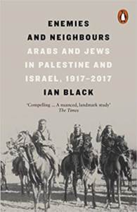 Enemies And Neighbours: Arabs And Jews In Palestine And Israel 1917-2017