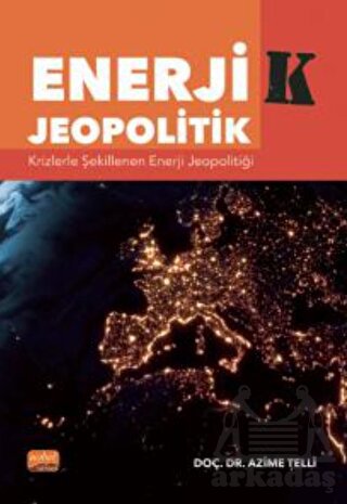 Enerji-K Jeopolitik: Krizlerle Şekillenen Enerji Jeopolitiği