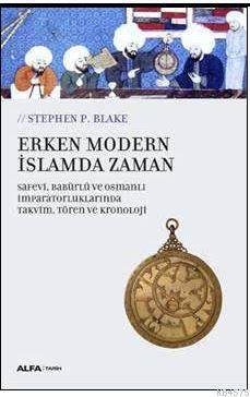Erken Modern İslamda Zaman- Safevi, Babürlü Ve Osmanlı İmparatorluklarında Takvim, Tören Ve Kronoloji