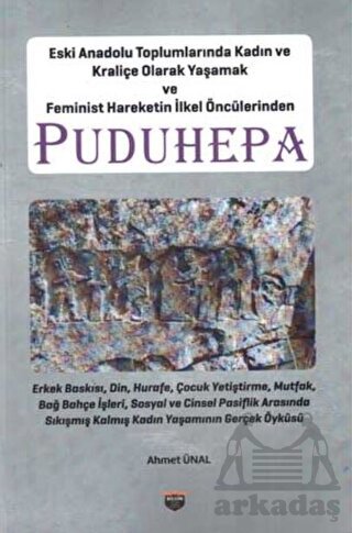 Eski Anadolu Toplumlarında Kadın Ve Kraliçe Olarak Yaşamak Ve Feminist Hareketin İlkel Öncülerinden Puduhepa