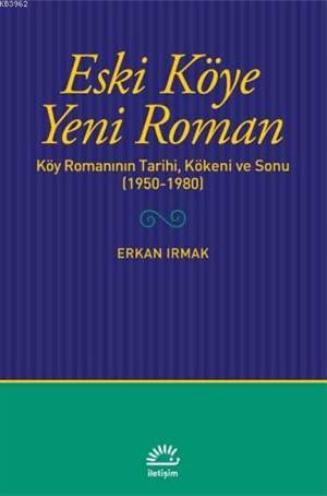 Eski Köye Yeni Roman; Köy Romanının Tarihi, Kökeni Ve Sonu (1950-1980)