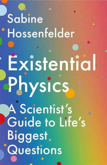 Existential Physics A Scientist's Guide to Life's Biggest Questions