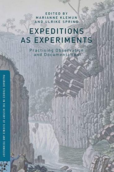 Expeditions as Experiments : Practising Observation and Documentation - Palgrave Studies in the History of Science and Technology