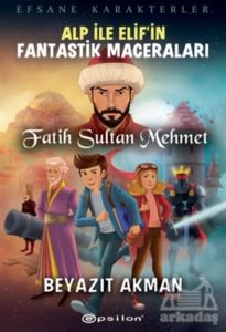 Fatih Sultan Mehmet - Efsane Karakterler Alp İle Elif’İn Fantastik Maceraları