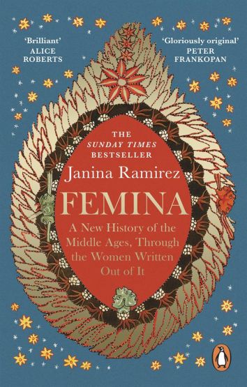 Femina A New History of the Middle Ages, Through the Women Written Out of It