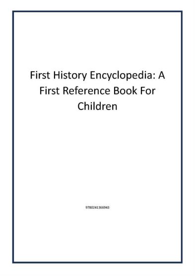 First History Encyclopedia: A First Reference Book For Children