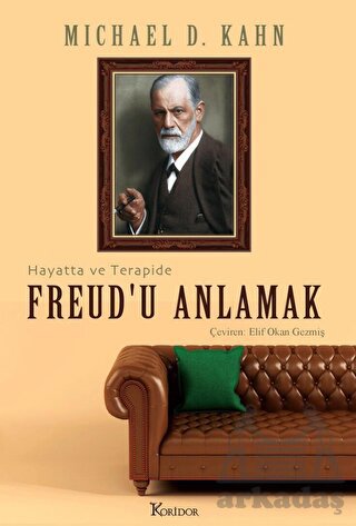 Freud’U Anlamak: Hayatta Ve Terapide