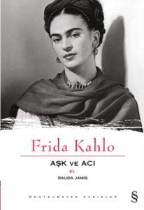 Frida Kahlo; Aşk Ve Acı