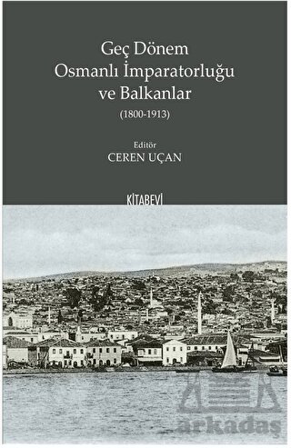Geç Dönem Osmanlı İmparatorluğu Ve Balkanlar (1800-1913)