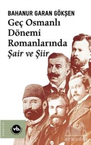 Geç Osmanlı Dönemi Romanlarında Şair Ve Şiir