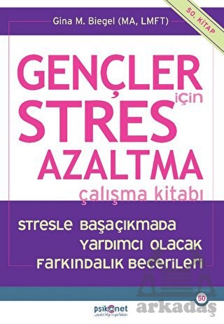 Gençler İçin Stres Azaltma Çalışma Kitabı / Stresle Başaçıkmada Yardımcı Olacak Farkındalık Becerileri