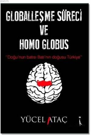Globalleşme Süreci Ve Homo Globus; Doğu'nun Batısı Batı'nın Doğusu Türkiye
