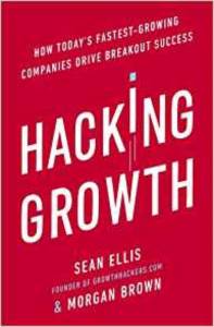 Hacking Growth: How Today Fastest-Growing Companies Drive Breakout Success