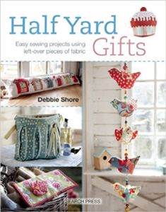 Half Yard Gifts: Easy Sewing Projects Using Left-Over Pieces Of Fabric
