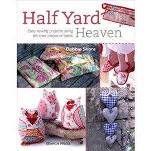 Half Yard Heaven Easy Sewing Projects Using Left-Over Pieces of Fabric