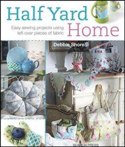 Half Yard Home: Easy Sewing Projects Using Left-Over Pieces of Fabric