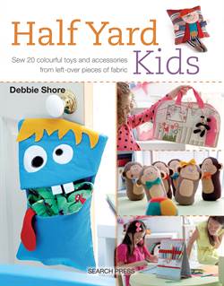 Half Yard Kids: Sew 20 Colourful Toys And Accessories From Leftover Pieces Of Fabric