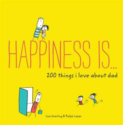 Happiness Is . . . 200 Things I Love About Dad: (Father's Day Gifts, Gifts for Dads from Sons and Daughters, New Dad Gifts)
