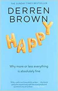 Happy: Why More Or Less Everything Is Absolutely Fine