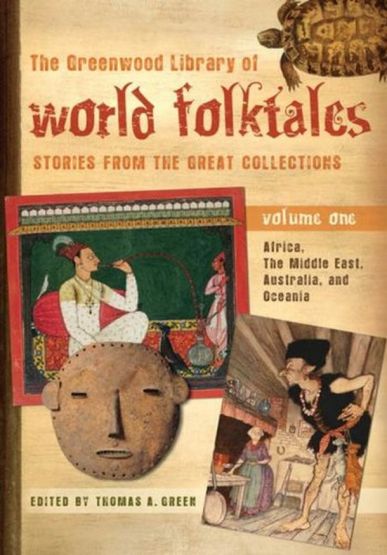 he Greenwood Library of World Folktales: Stories from the Great Collections, Volume 1, Africa, The Middle East, Australia, and Oceania