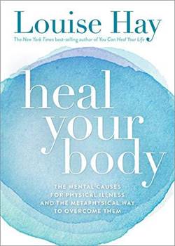 Heal Your Body: The Mental Causes for Physical Ilness and the Metaphysical Way to Overcome Them
