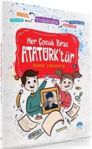 Her Çocuk Biraz Atatürk'tür - Etkinliklerle Okuyorum Araştırıyorum Yazıyorum Öğreniyorum