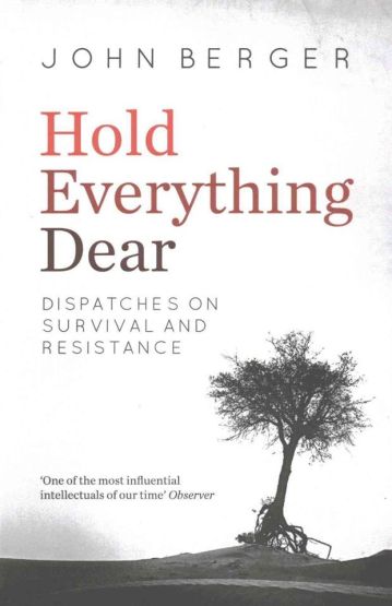 Hold Everything Dear Dispatches on Survival and Resistance