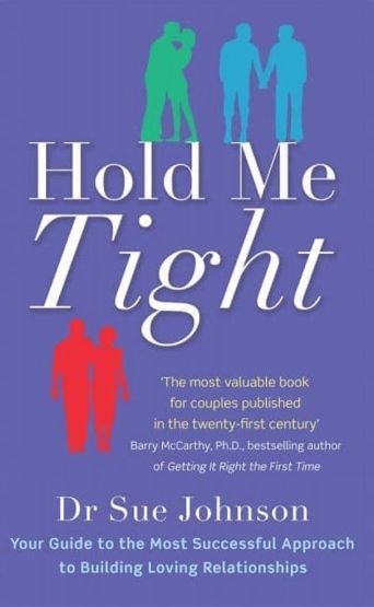 Hold Me Tight Your Guide to the Most Successful Approach to Building Loving Relationships