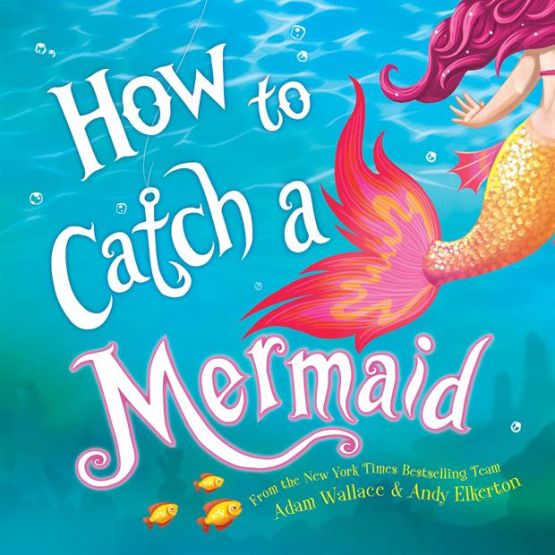 How to Catch a Mermaid - How to Catch
