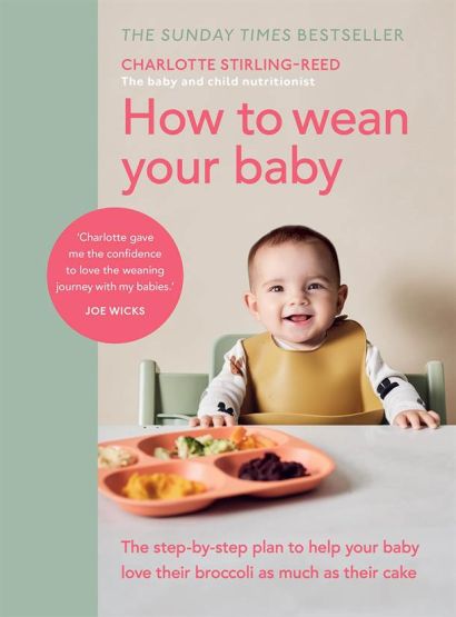How to Wean Your Baby The Step-by-Step Plan to Help Your Baby Love Their Broccoli as Much as Their Cake