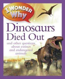 I Wonder Why The Dinosaurs Died Out