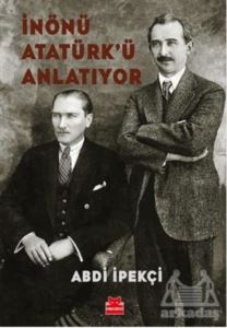 İnönü Atatürk’Ü Anlatıyor