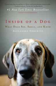 Inside of a Dog: What Dogs See Smell and Know