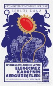 İstanbul'un Arsene Lupini Elegeçmez Kadri’Nin Sergüzeştleri