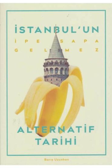 İstanbulun İpe Sapa Gelmez Alternatif Tarihi