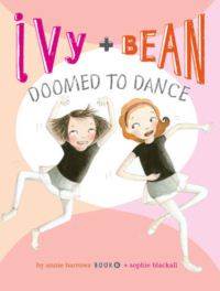 Ivy and Bean 6: Doomed to Dance