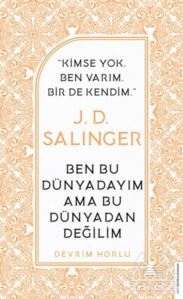 J. D. Salinger - Ben Bu Dünyadayım Ama Bu Dünyadan Değilim