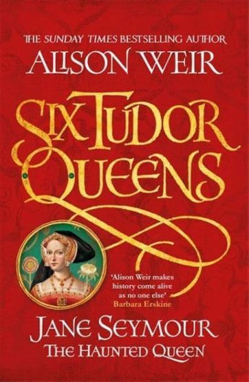 Jane Seymour The Haunted Queen - The Six Tudor Queens Series
