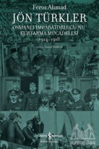 Jön Türkler - Osmanlı İmparatorluğu’Nu Kurtarma Mücadelesi 1914-1918
