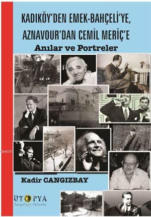 Kadıköy'den Emek-Bahçeli'ye, Aznavour'dan Cemil Meriç'e; Anılar Ve Portreler