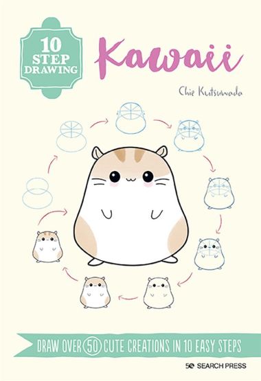 Kawaii Draw Over 50 Cute Creations in 10 Easy Steps - 10 Step Drawing