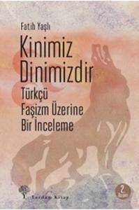 Kinimiz Dinimizdir; Türkçü Faşizm Üzerine Bir İnceleme