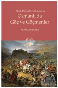 Klasik Dönem Örneklemeleriyle Osmanlı’Da Göç Ve Göçmenler