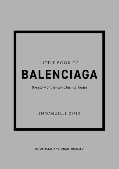 Little Book of Balenciaga The Story of the Iconic Fashion House - Little Book of Fashion